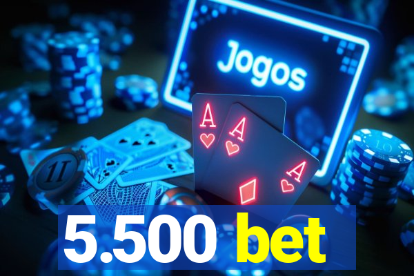 5.500 bet